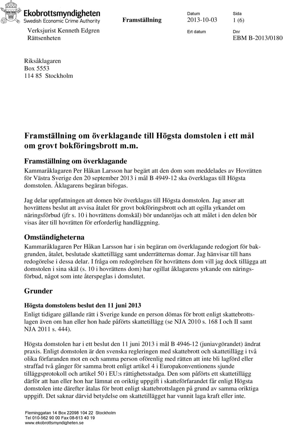 september 2013 i mål B 4949-12 ska överklagas till Högsta domstolen. Åklagarens begäran bifogas. Jag delar uppfattningen att domen bör överklagas till Högsta domstolen.