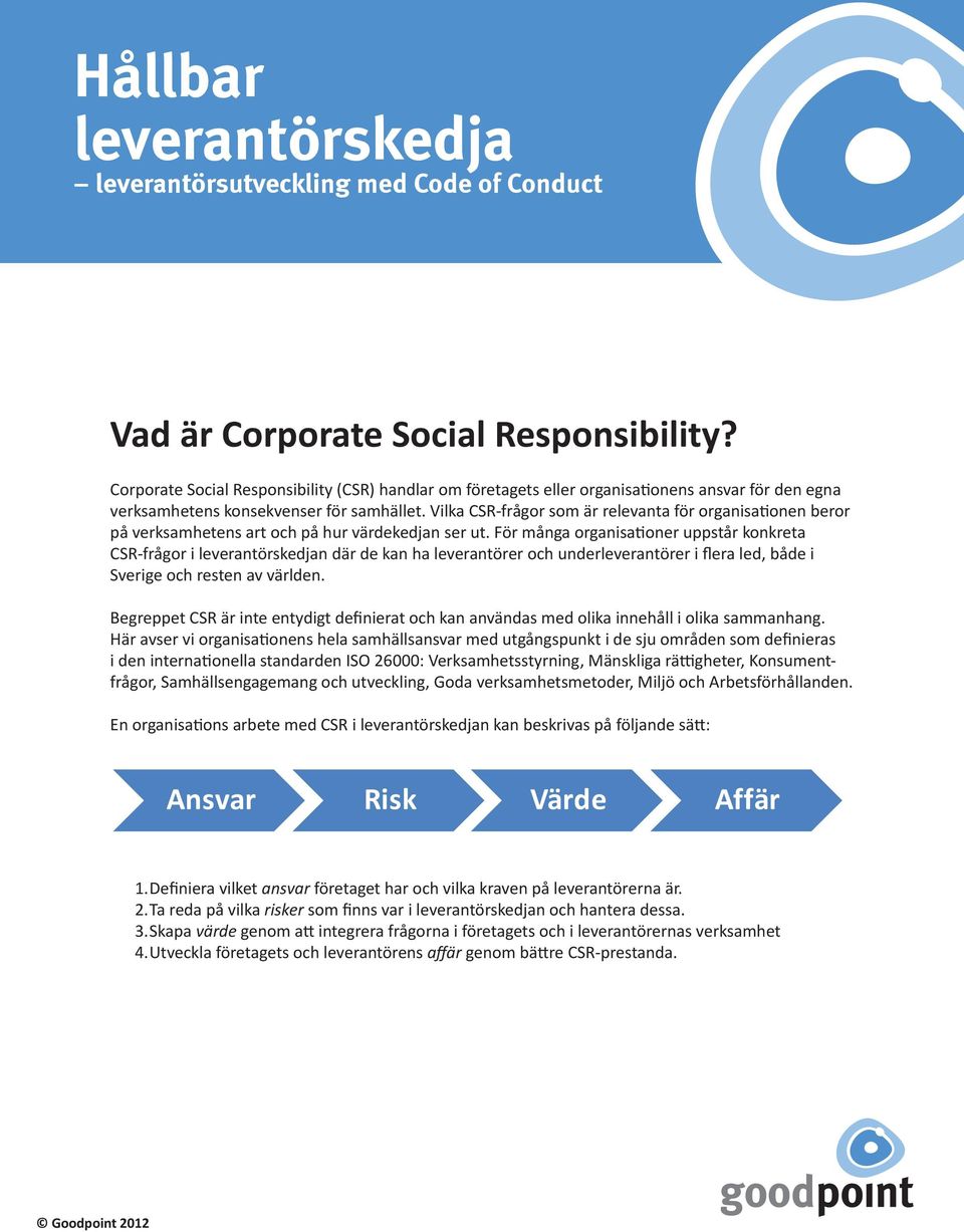 Vilka CSR-frågor som är relevanta för organisationen beror på verksamhetens art och på hur värdekedjan ser ut.