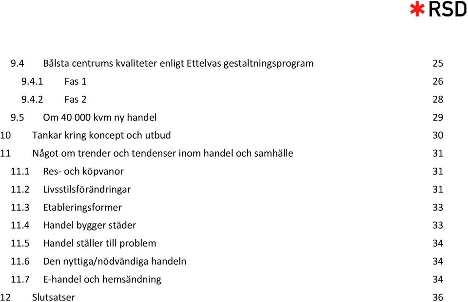 samhälle 31 11.1 Res och köpvanor 31 11.2 Livsstilsförändringar 31 11.3 Etableringsformer 33 11.