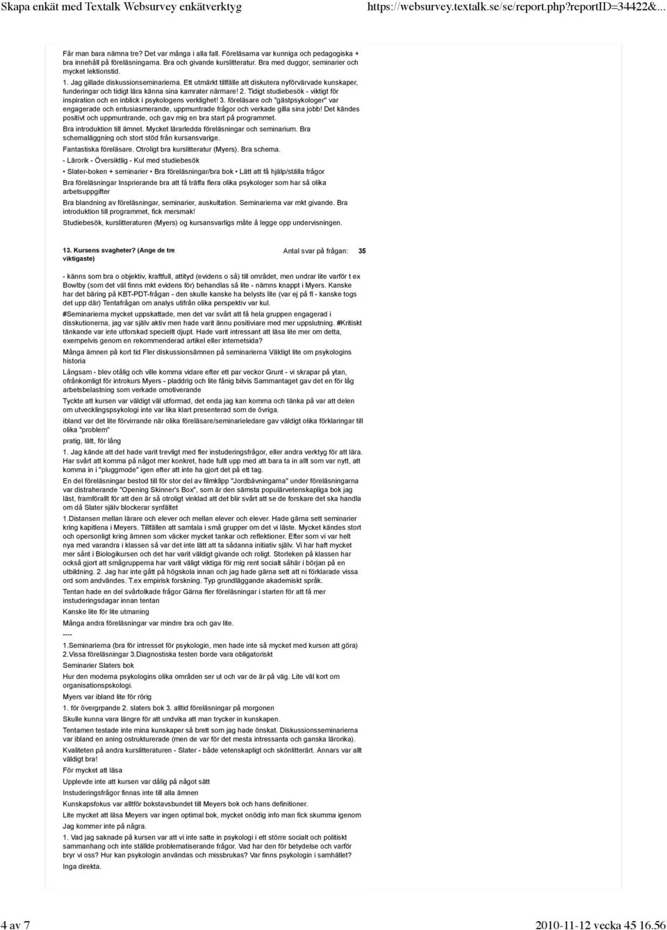 Ett utmärkt tillfälle att diskutera nyförvärvade kunskaper, funderingar och tidigt lära känna sina kamrater närmare! 2.