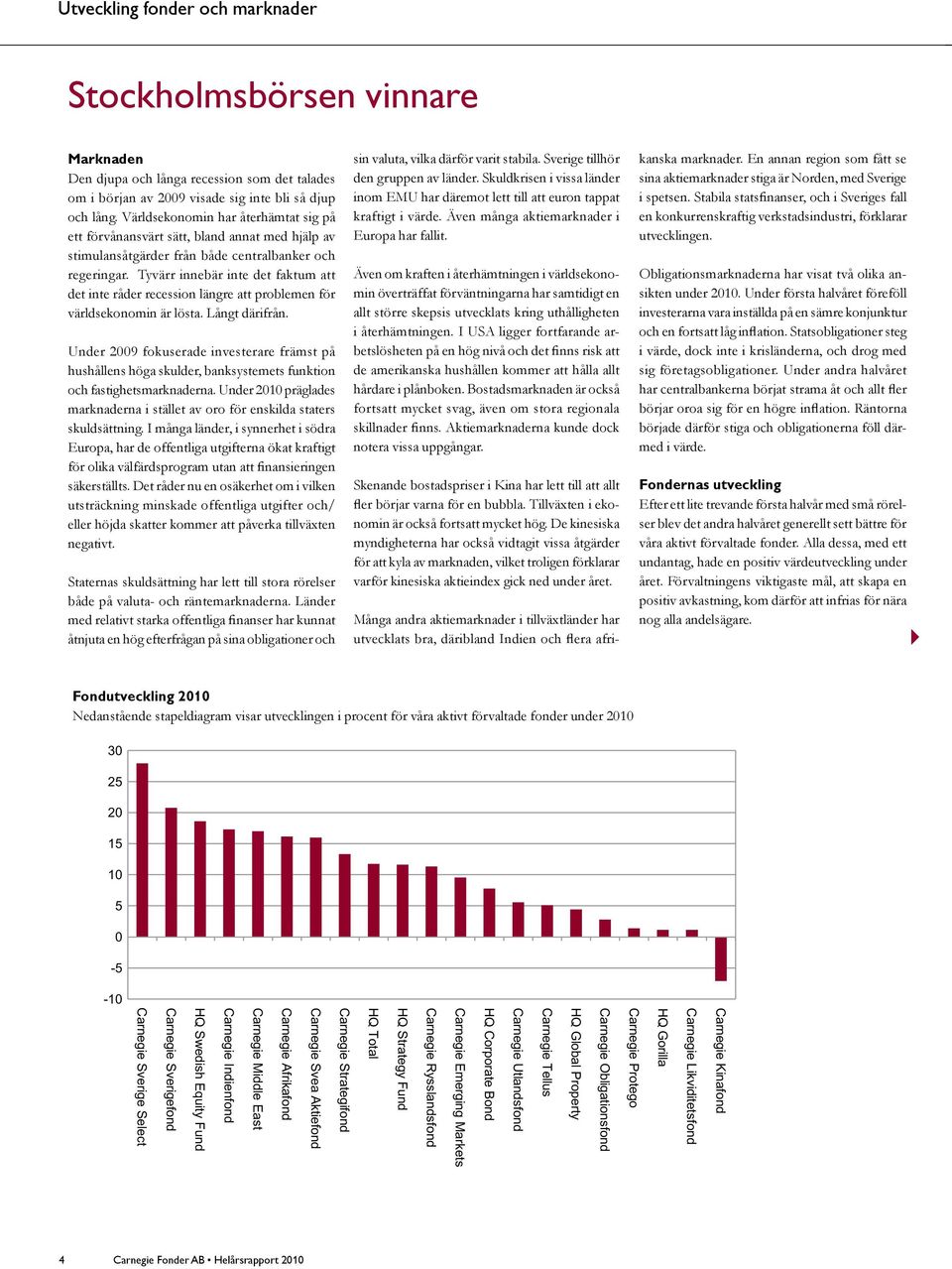 Tyvärr innebär inte det faktum att det inte råder recession längre att problemen för världsekonomin är lösta. Långt därifrån.
