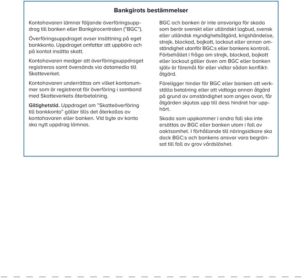 Kontohavaren underrättas om vilket kontonummer som är registrerat för överföring i samband med Skatteverkets återbetalning. Giltighetstid.