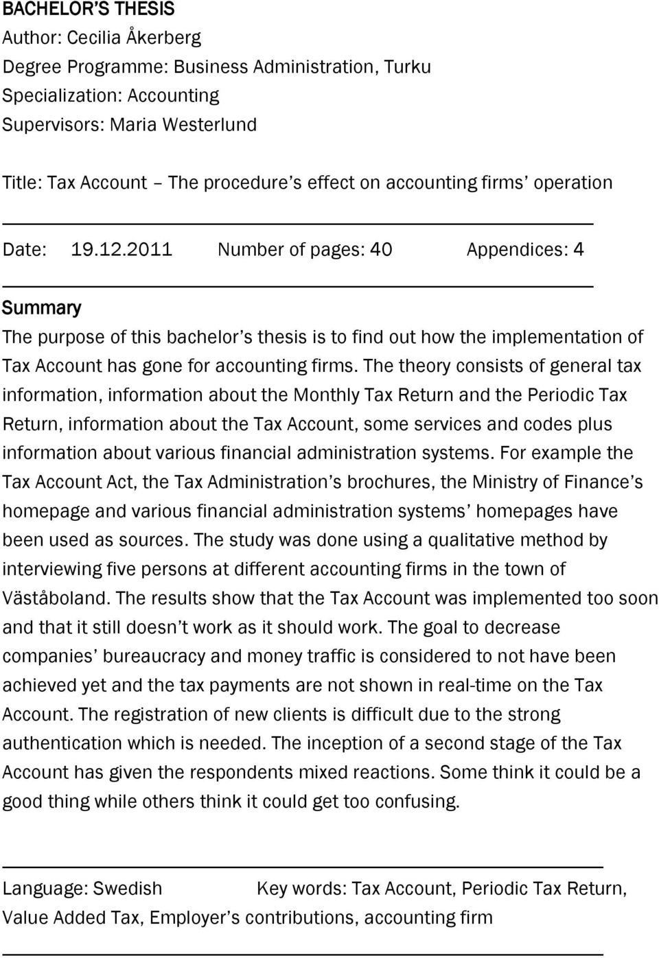 2011 Number of pages: 40 Appendices: 4 Summary The purpose of this bachelor s thesis is to find out how the implementation of Tax Account has gone for accounting firms.