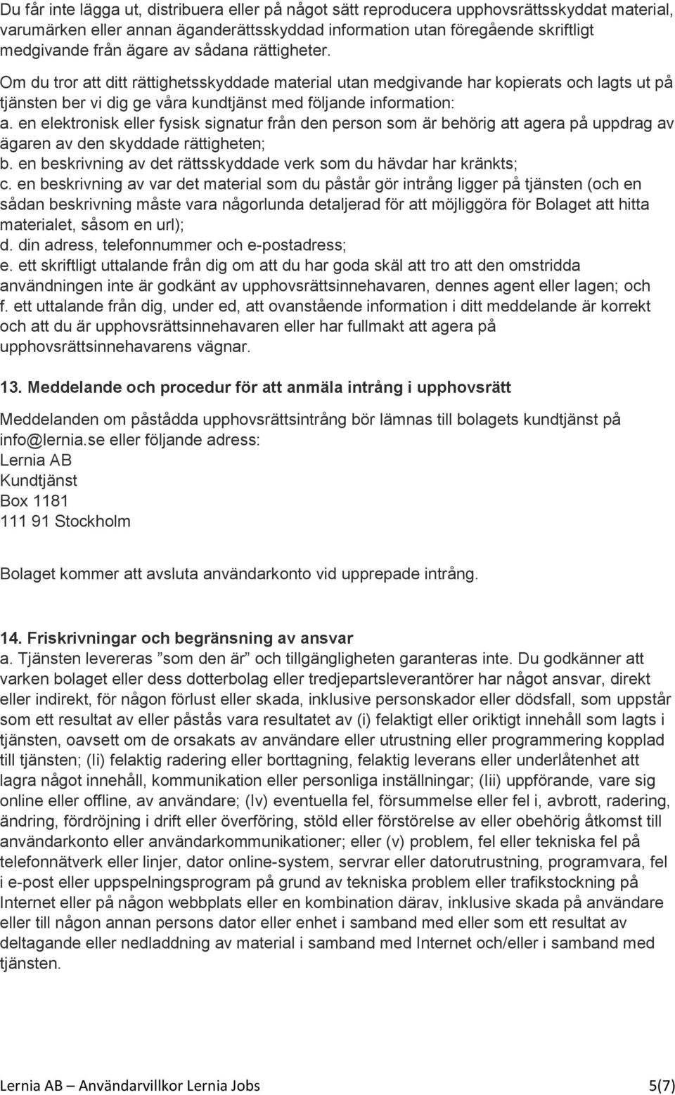 en elektronisk eller fysisk signatur från den person som är behörig att agera på uppdrag av ägaren av den skyddade rättigheten; b.