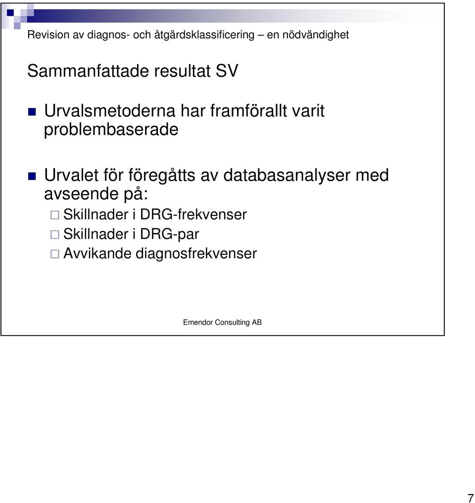 föregåtts av databasanalyser med avseende på: