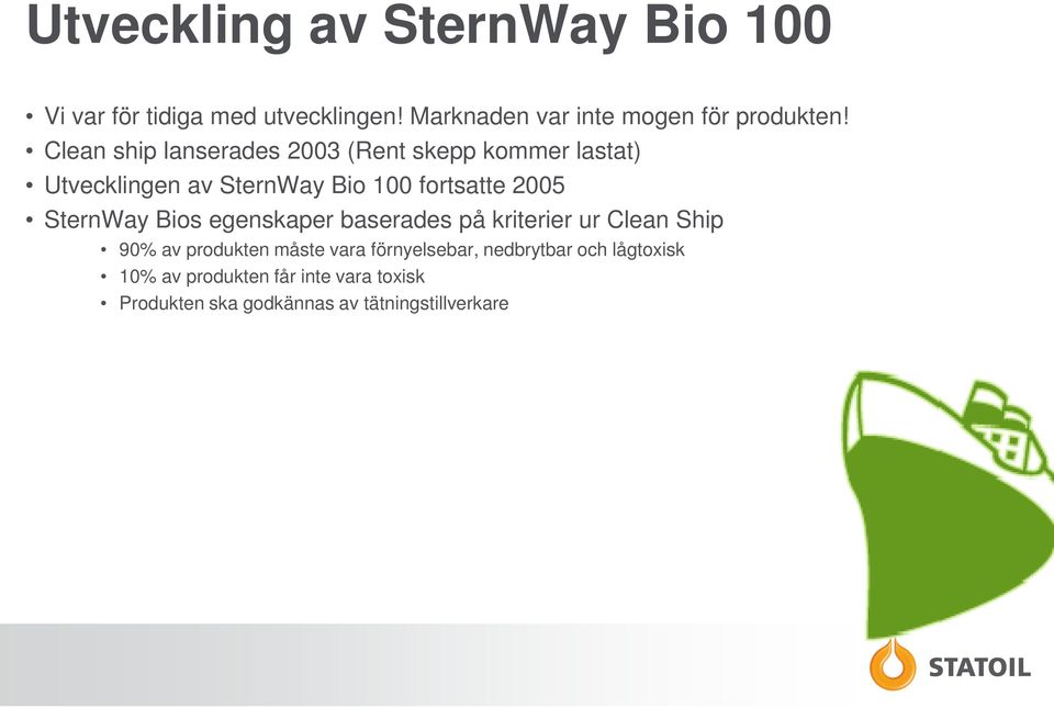 SternWay Bios egenskaper baserades på kriterier ur Clean Ship 90% av produkten måste vara förnyelsebar,