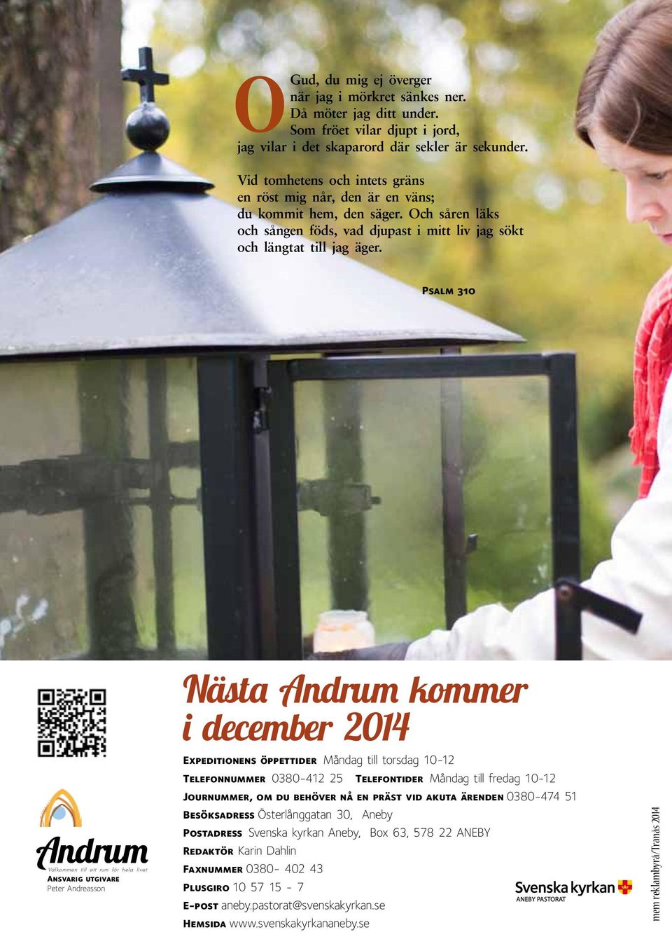 Psalm 310 Välkommen till ett rum för hela livet Ansvarig utgivare Peter Andreasson Nästa Andrum kommer i december 2014 Expeditionens öppettider Måndag till torsdag 10-12 Telefonnummer 0380-412 25