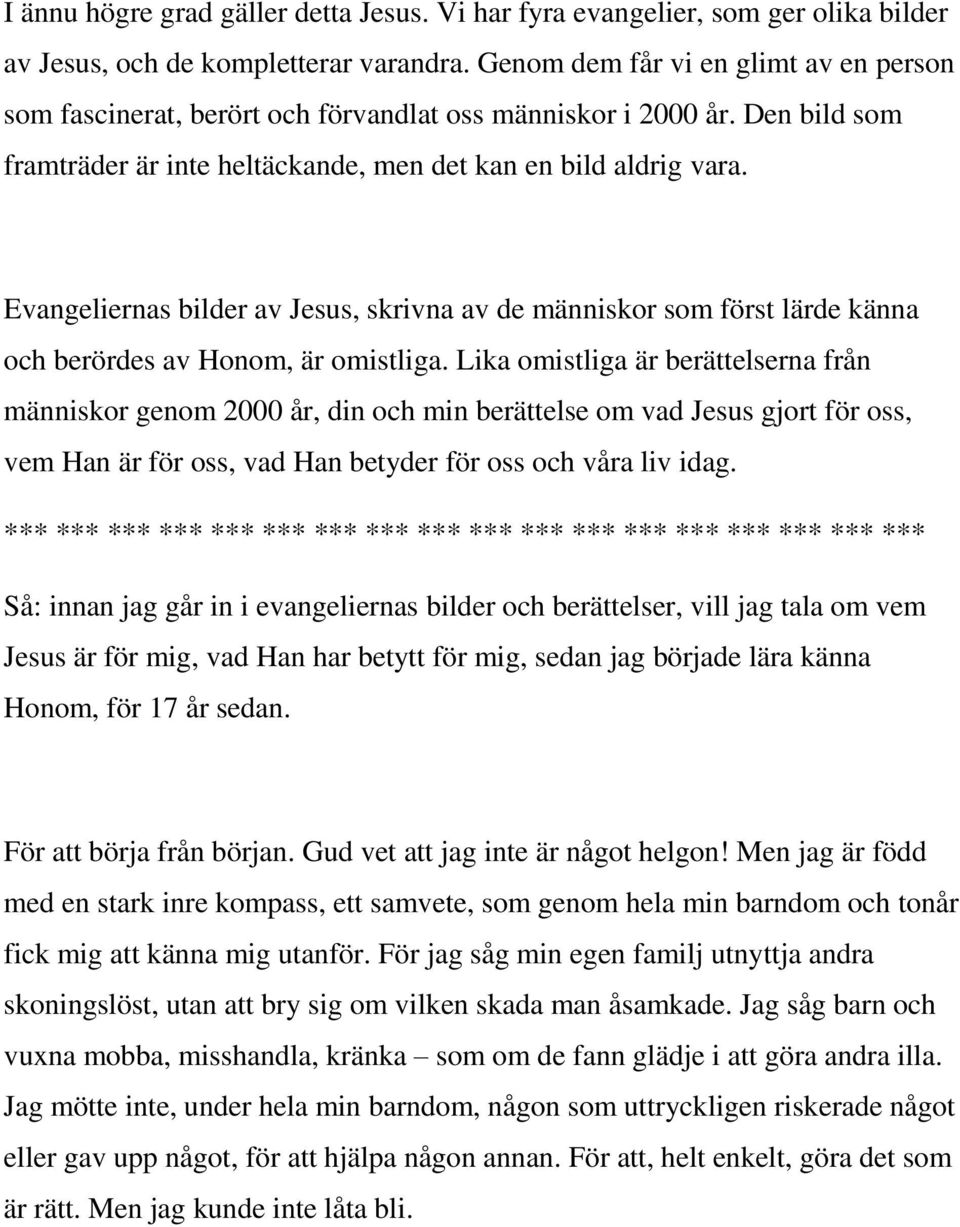 Evangeliernas bilder av Jesus, skrivna av de människor som först lärde känna och berördes av Honom, är omistliga.