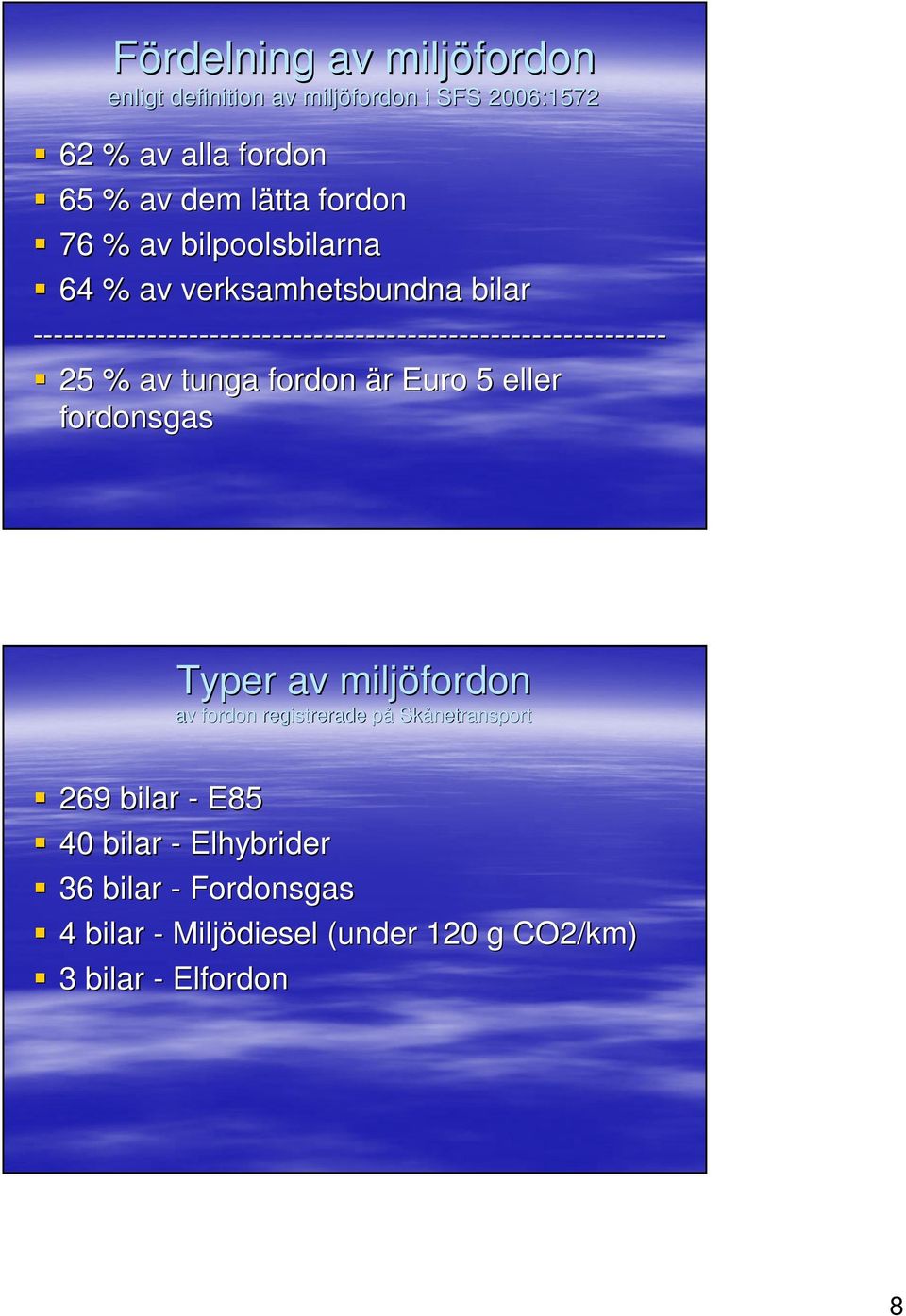 ------------------------------------------------------------- 25 % av tunga fordon är r Euro 5 eller fordonsgas Typer