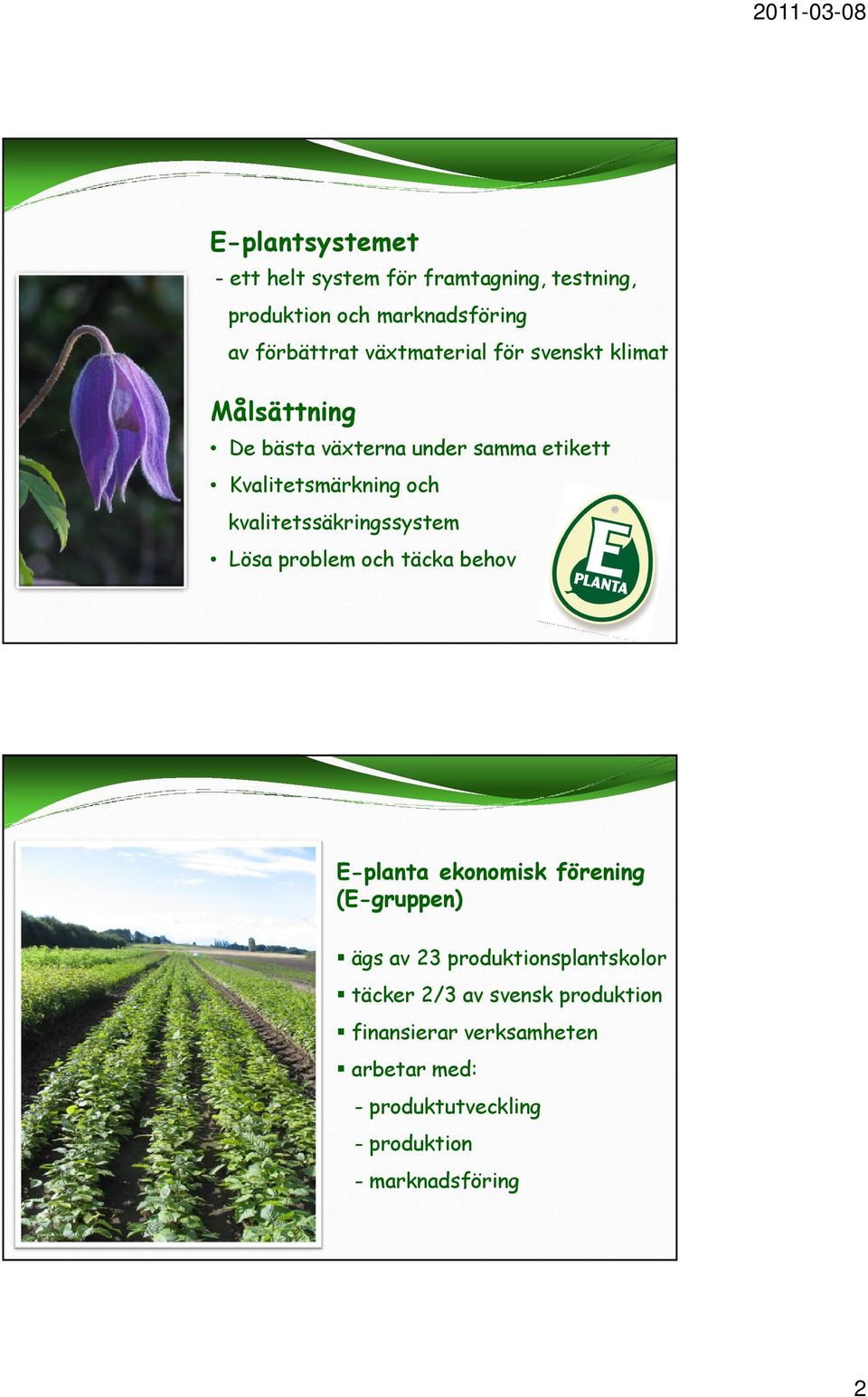 kvalitetssäkringssystem Lösa problem och täcka behov E-planta ekonomisk förening (E-gruppen) ägs av 23