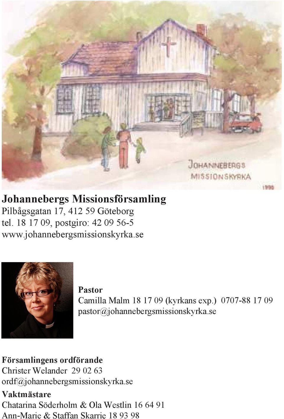 se Pastor Camilla Malm 18 17 09 (kyrkans exp.) 0707-88 17 09 pastor@johannebergsmissionskyrka.