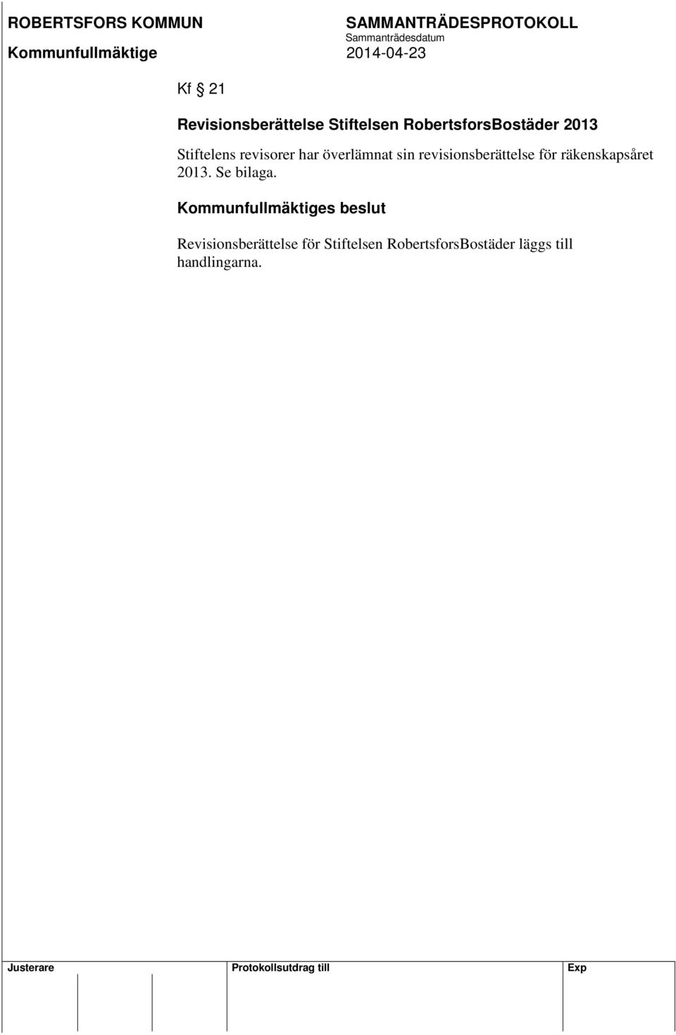räkenskapsåret 2013. Se bilaga.