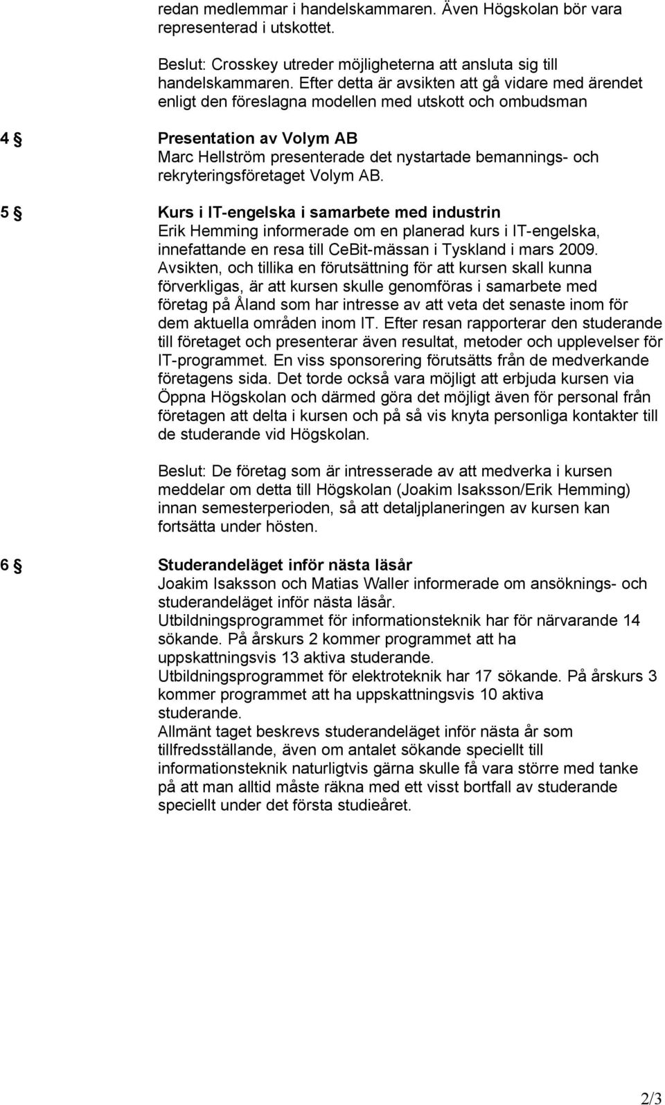 rekryteringsföretaget Volym AB.