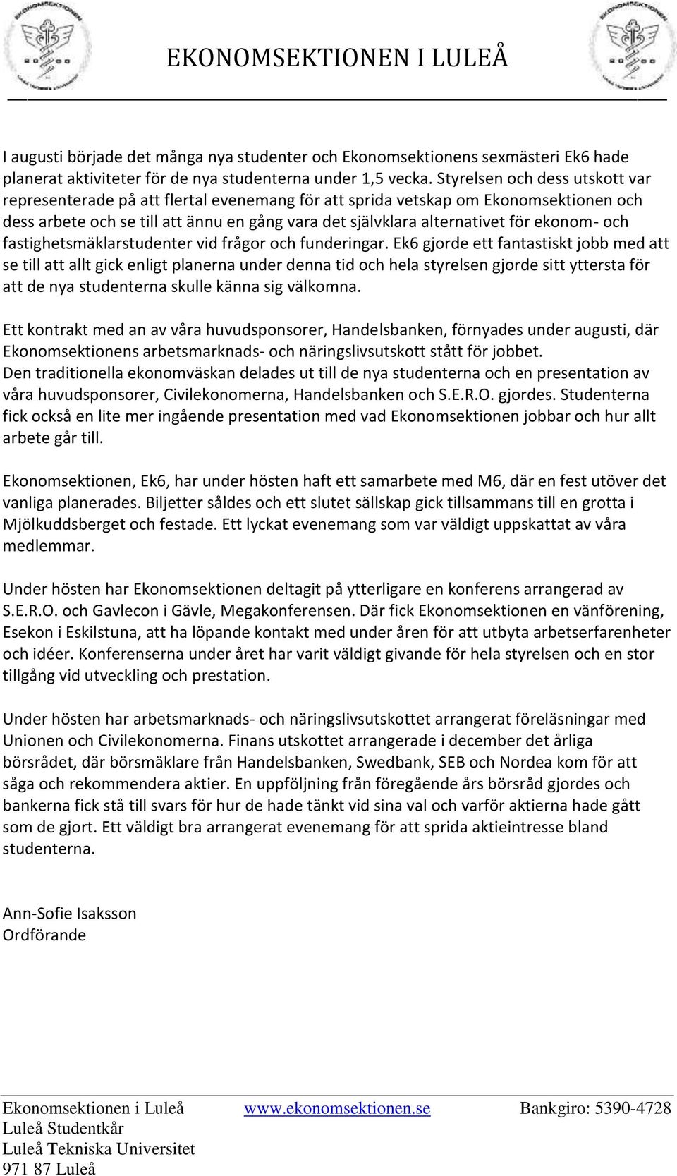 ekonom- och fastighetsmäklarstudenter vid frågor och funderingar.