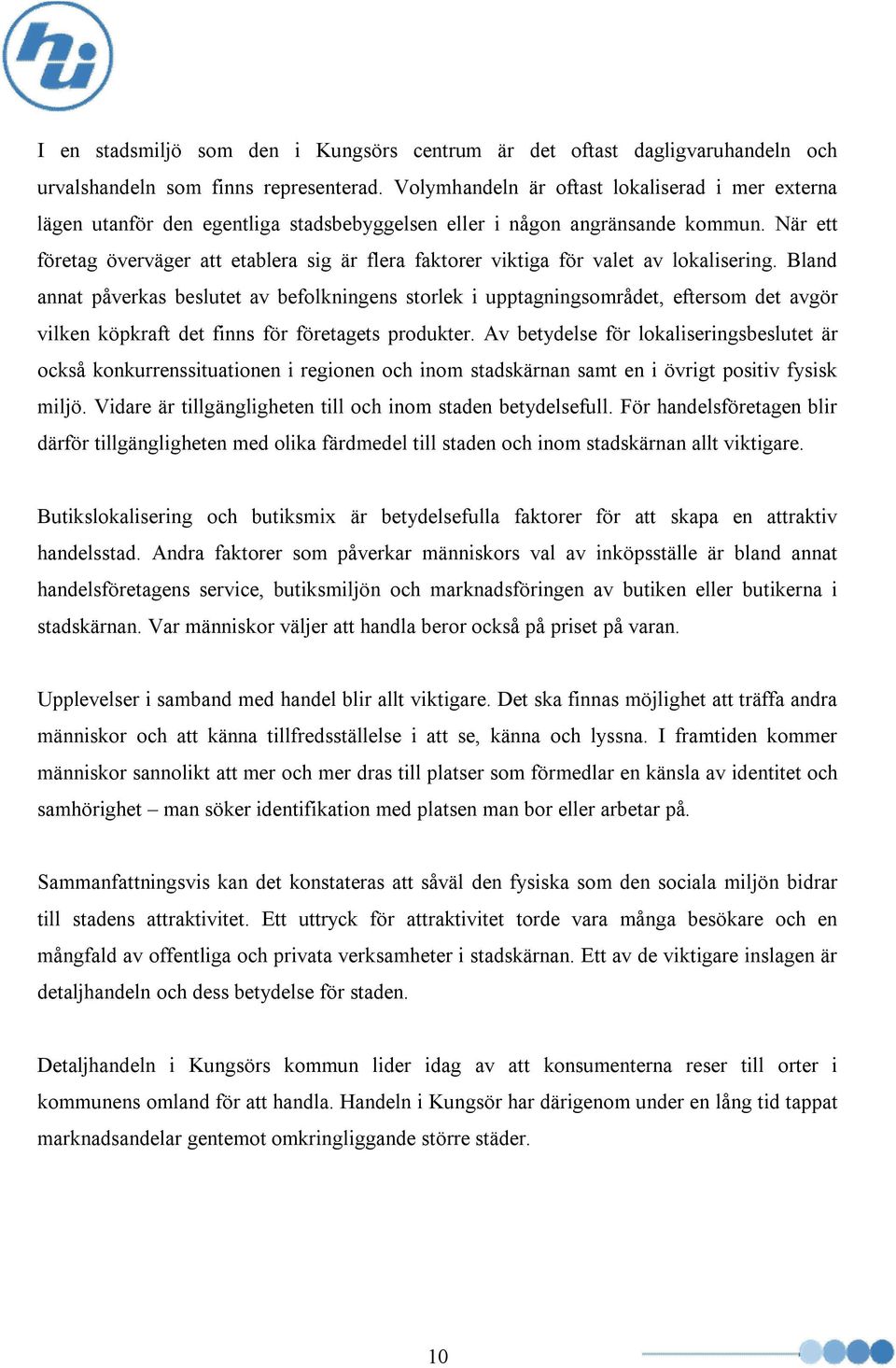 När ett företag överväger att etablera sig är flera faktorer viktiga för valet av lokalisering.