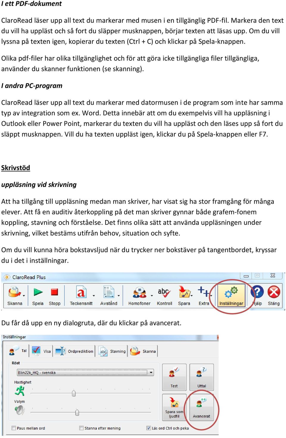 Olika pdf-filer har olika tillgänglighet och för att göra icke tillgängliga filer tillgängliga, använder du skanner funktionen (se skanning).