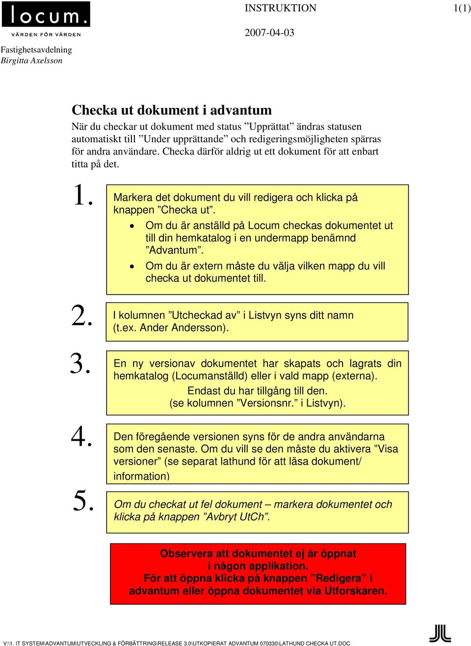 Om du är anställd på Locum checkas dokumentet ut till din hemkatalog i en undermapp benämnd Advantum. Om du är extern måste du välja vilken mapp du vill checka ut dokumentet till.