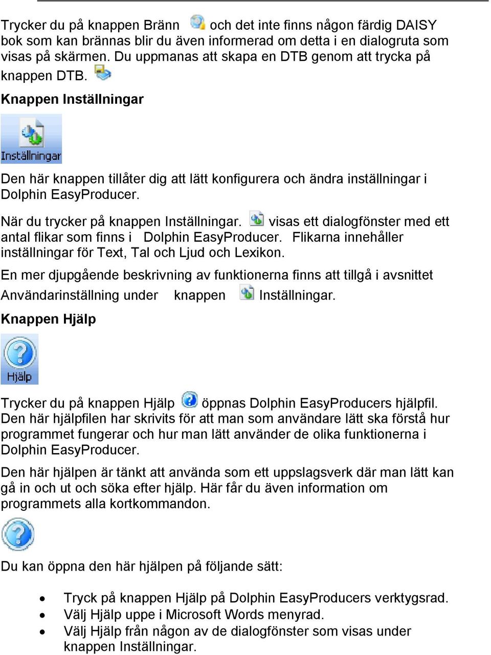 När du trycker på knappen Inställningar. visas ett dialogfönster med ett antal flikar som finns i Dolphin EasyProducer. Flikarna innehåller inställningar för Text, Tal och Ljud och Lexikon.