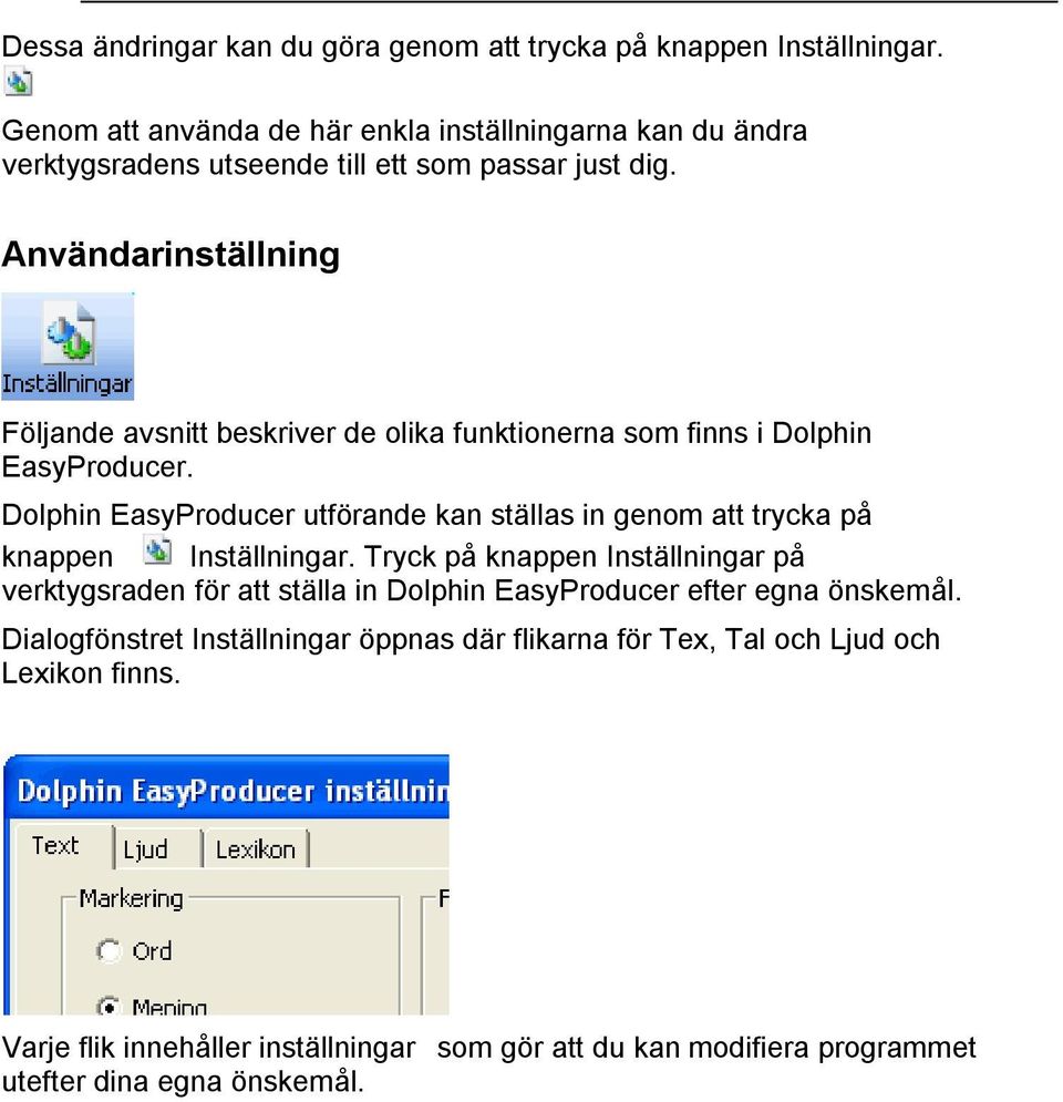 Användarinställning Följande avsnitt beskriver de olika funktionerna som finns i Dolphin EasyProducer.