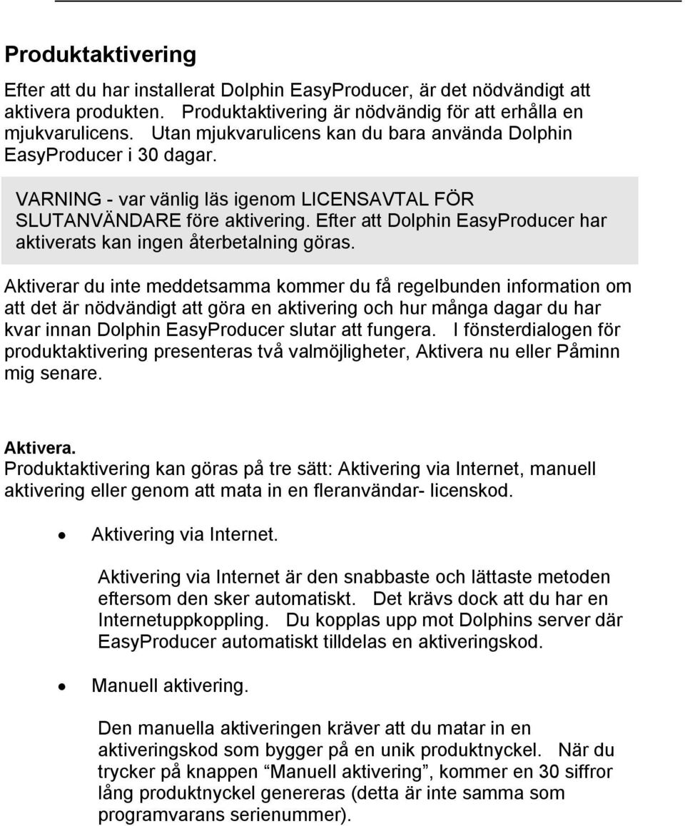 Efter att Dolphin EasyProducer har aktiverats kan ingen återbetalning göras.