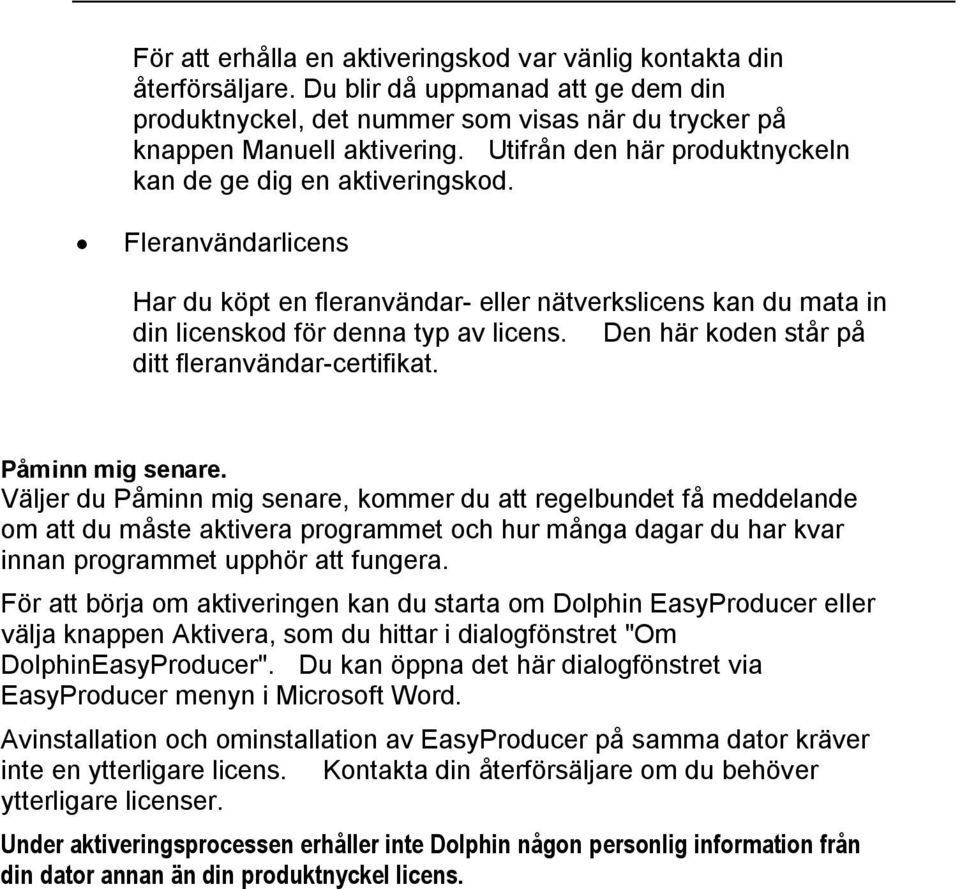 Den här koden står på ditt fleranvändar-certifikat. Påminn mig senare.