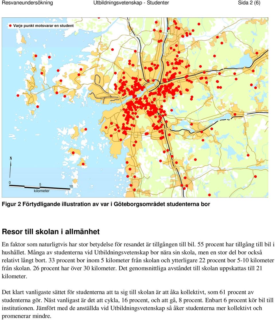 Många av studenterna vid Utbildningsvetenskap bor nära sin skola, men en stor del bor också relativt långt bort.