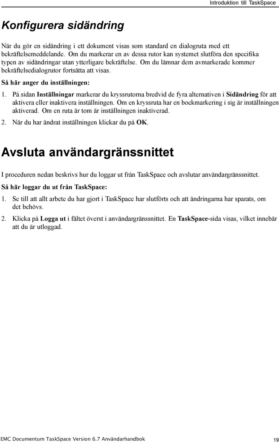 Så här anger du inställningen: 1. På sidan Inställningar markerar du kryssrutorna bredvid de fyra alternativen i Sidändring för att aktivera eller inaktivera inställningen.