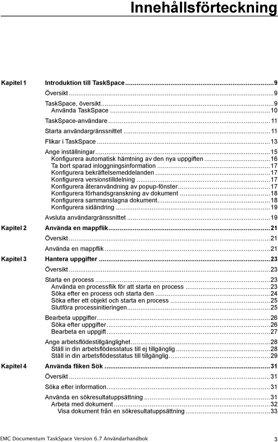 ..17 Konfigurera versionstilldelning...17 Konfigurera återanvändning av popup-fönster...17 Konfigurera förhandsgranskning av dokument...18 Konfigurera sammanslagna dokument...18 Konfigurera sidändring.
