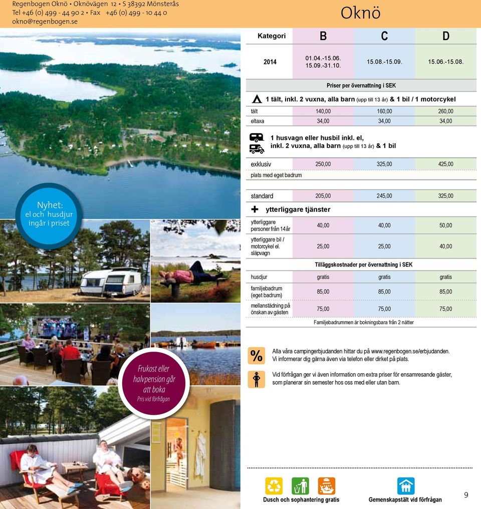 2 vuxna, alla barn (upp till 13 år) & 1 bil exklusiv 250,00 325,00 425,00 plats med eget badrum Nyhet: el och husdjur ingår i priset standard 205,00 245,00 325,00 40,00 40,00 50,00 25,00 25,00