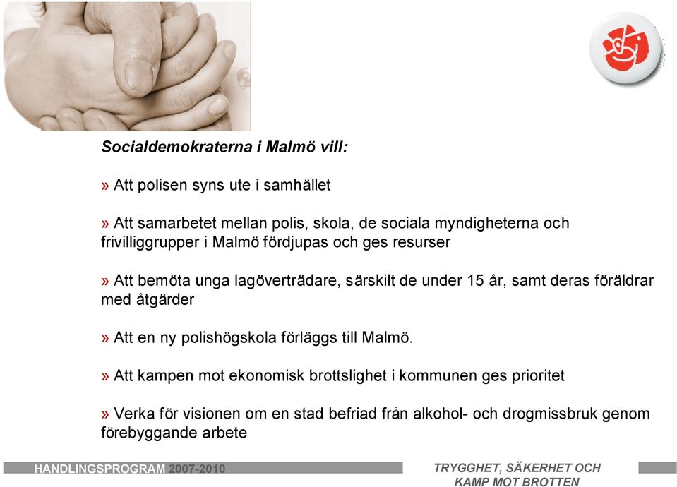 föräldrar med åtgärder» Att en ny polishögskola förläggs till Malmö.