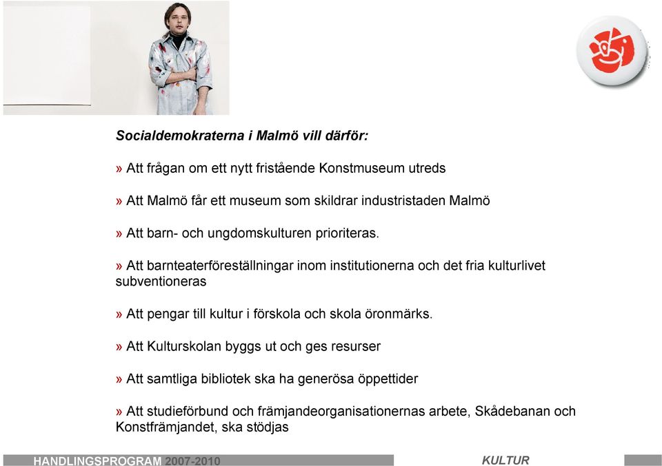 » Att barnteaterföreställningar inom institutionerna och det fria kulturlivet subventioneras» Att pengar till kultur i förskola och skola
