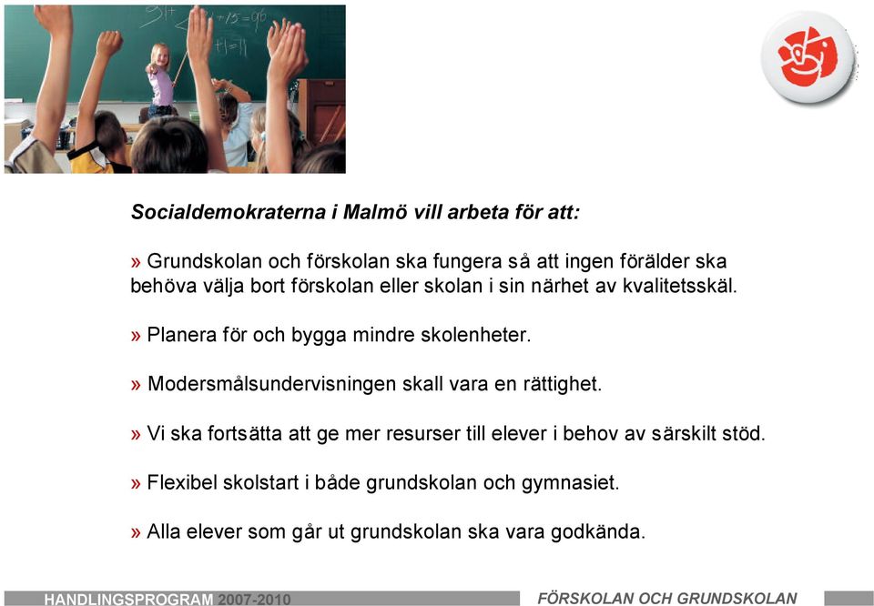 » Modersmålsundervisningen skall vara en rättighet.