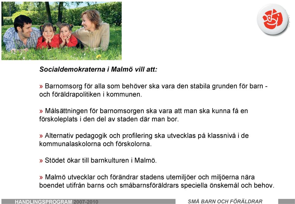 » Alternativ pedagogik och profilering ska utvecklas på klassnivå i de kommunalaskolorna och förskolorna.