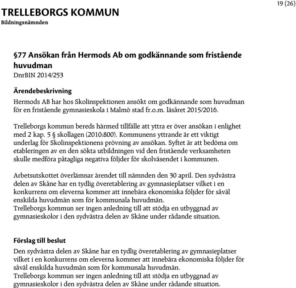 Kommunens yttrande är ett viktigt underlag för Skolinspektionens prövning av ansökan.