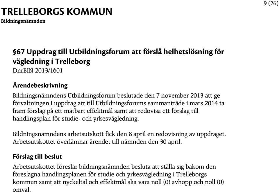 handlingsplan för studie- och yrkesvägledning. s arbetsutskott fick den 8 april en redovisning av uppdraget.