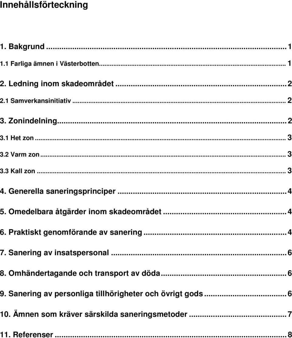 Omedelbara åtgärder inom skadeområdet...4 6. Praktiskt genomförande av sanering...4 7. Sanering av insatspersonal...6 8.