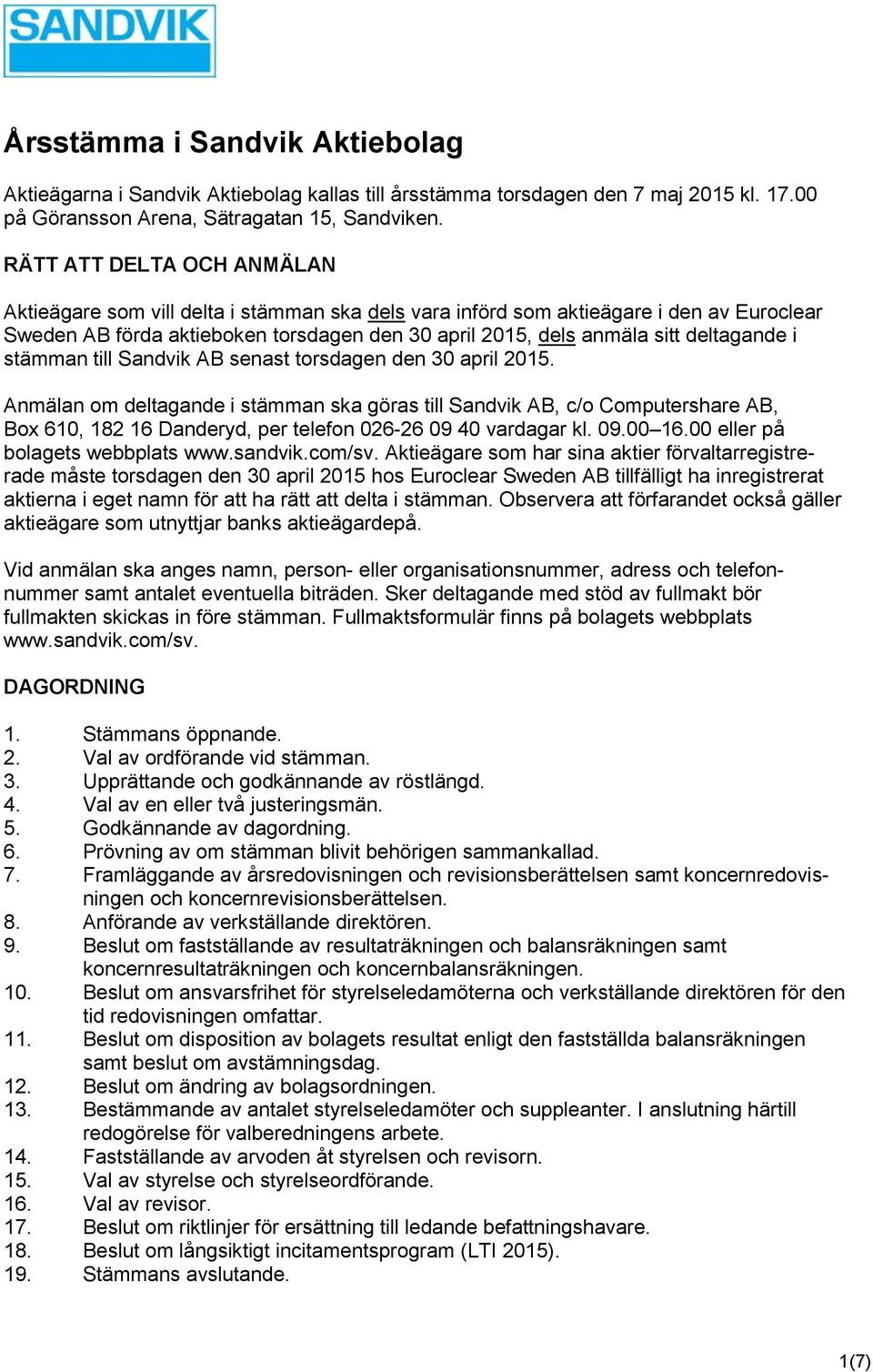 deltagande i stämman till Sandvik AB senast torsdagen den 30 april 2015.