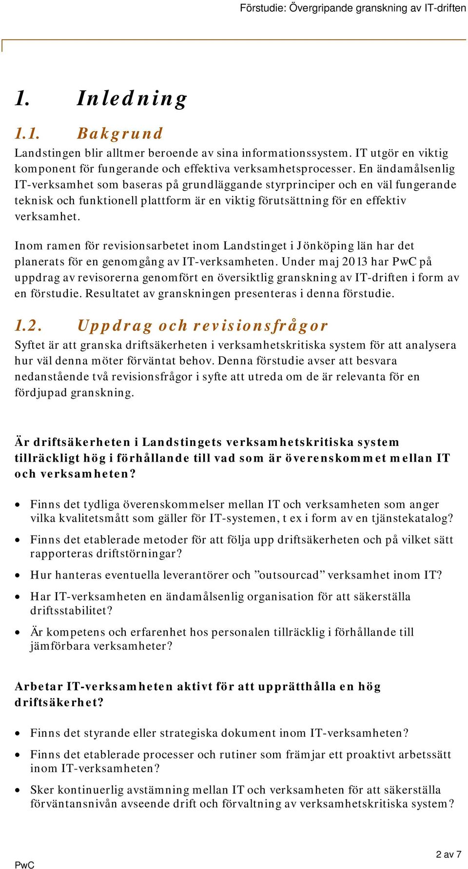 Inom ramen för revisionsarbetet inom Landstinget i Jönköping län har det planerats för en genomgång av IT-verksamheten.