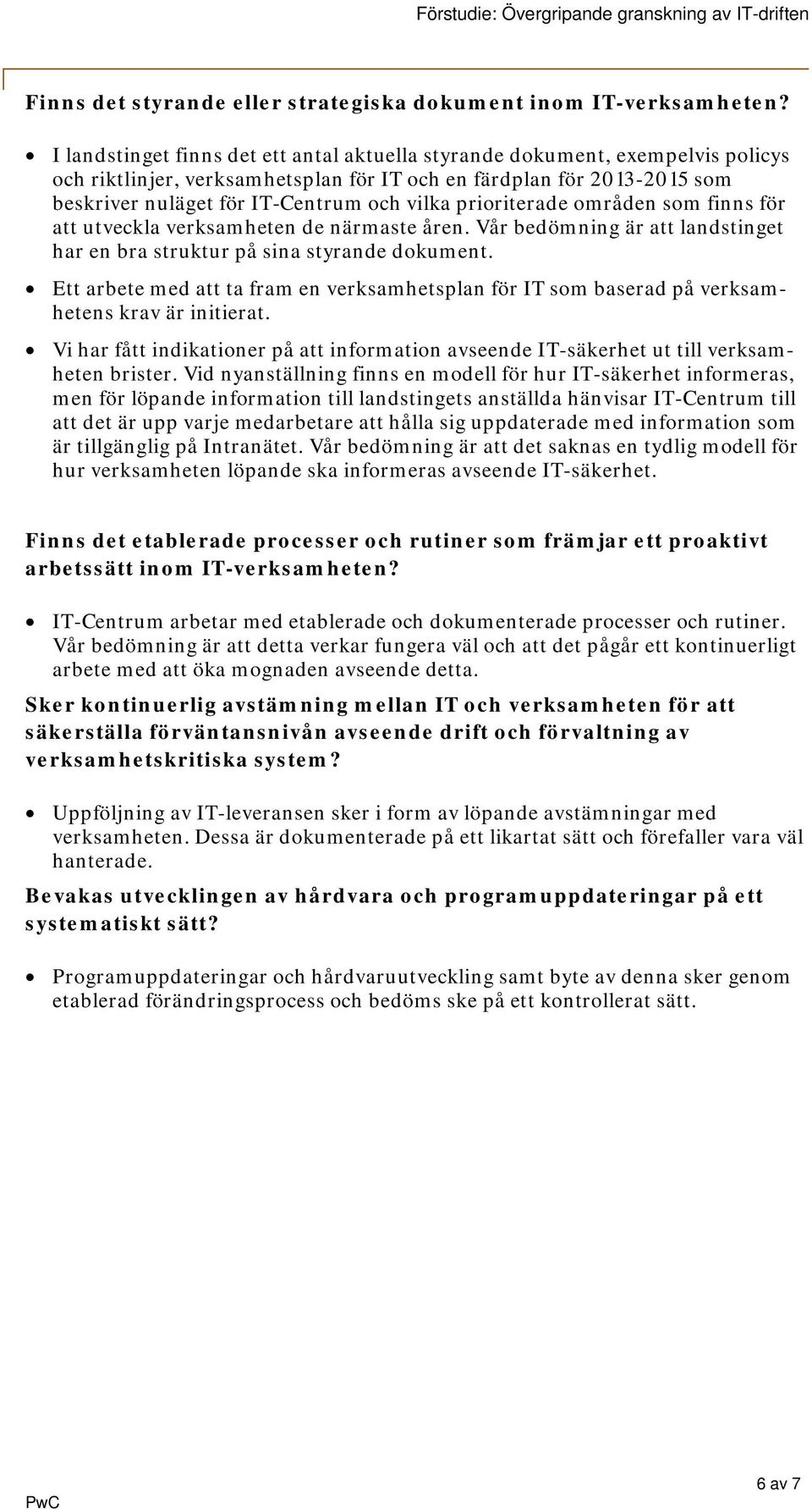 prioriterade områden som finns för att utveckla verksamheten de närmaste åren. Vår bedömning är att landstinget har en bra struktur på sina styrande dokument.