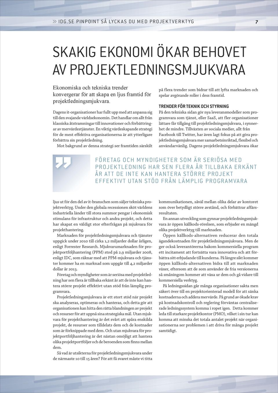 Det handlar om allt från klassiska åtstramningar till innovationer och förbättringar av mervärdestjänster.