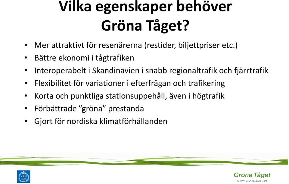 ) Bättre ekonomi i tågtrafiken Interoperabelt i Skandinavien i snabb regionaltrafik och