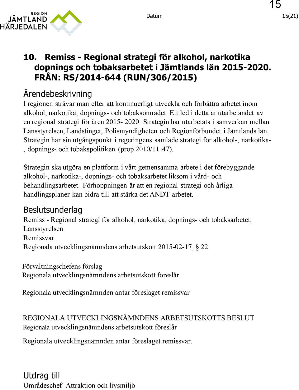 Ett led i detta är utarbetandet av en regional strategi för åren 2015-2020.