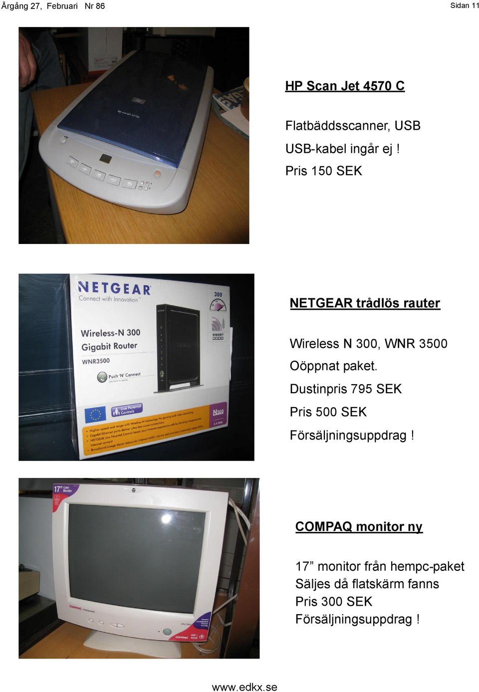 Dustinpris 795 SEK Pris 500 SEK Försäljningsuppdrag!