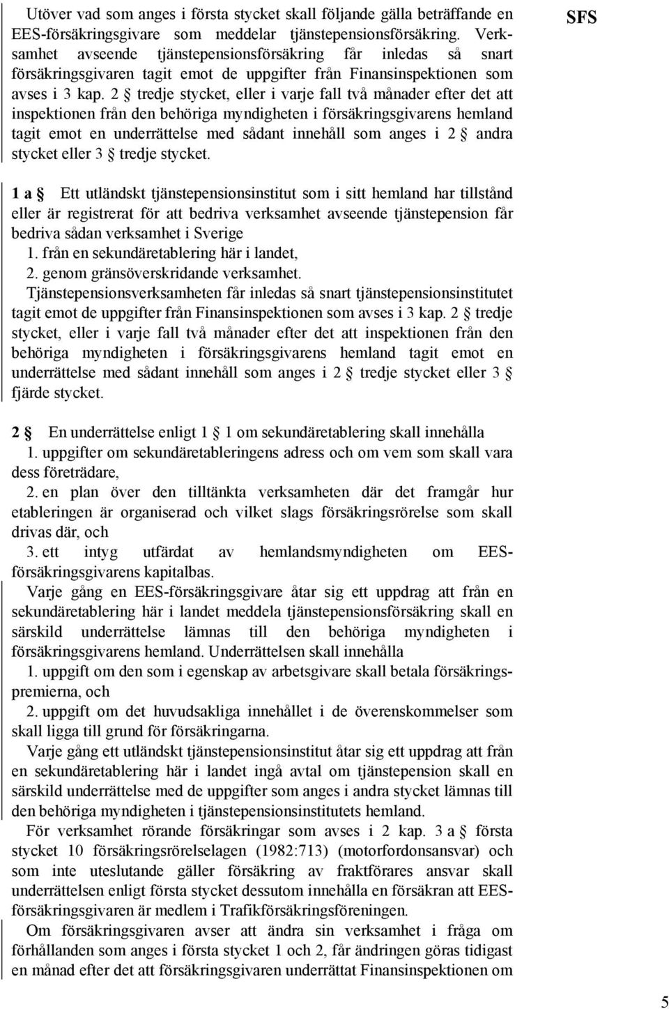 2 tredje stycket, eller i varje fall två månader efter det att inspektionen från den behöriga myndigheten i försäkringsgivarens hemland tagit emot en underrättelse med sådant innehåll som anges i 2