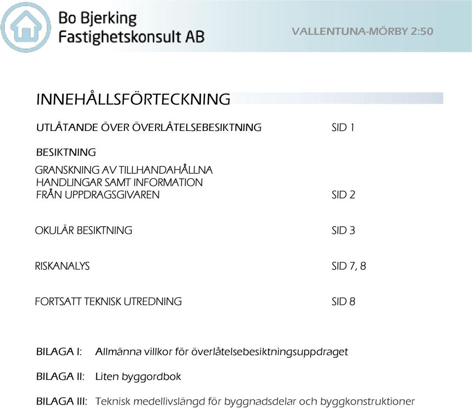 RISKANALYS SID 7, 8 FORTSATT TEKNISK UTREDNING SID 8 BILAGA I: Allmänna villkor för