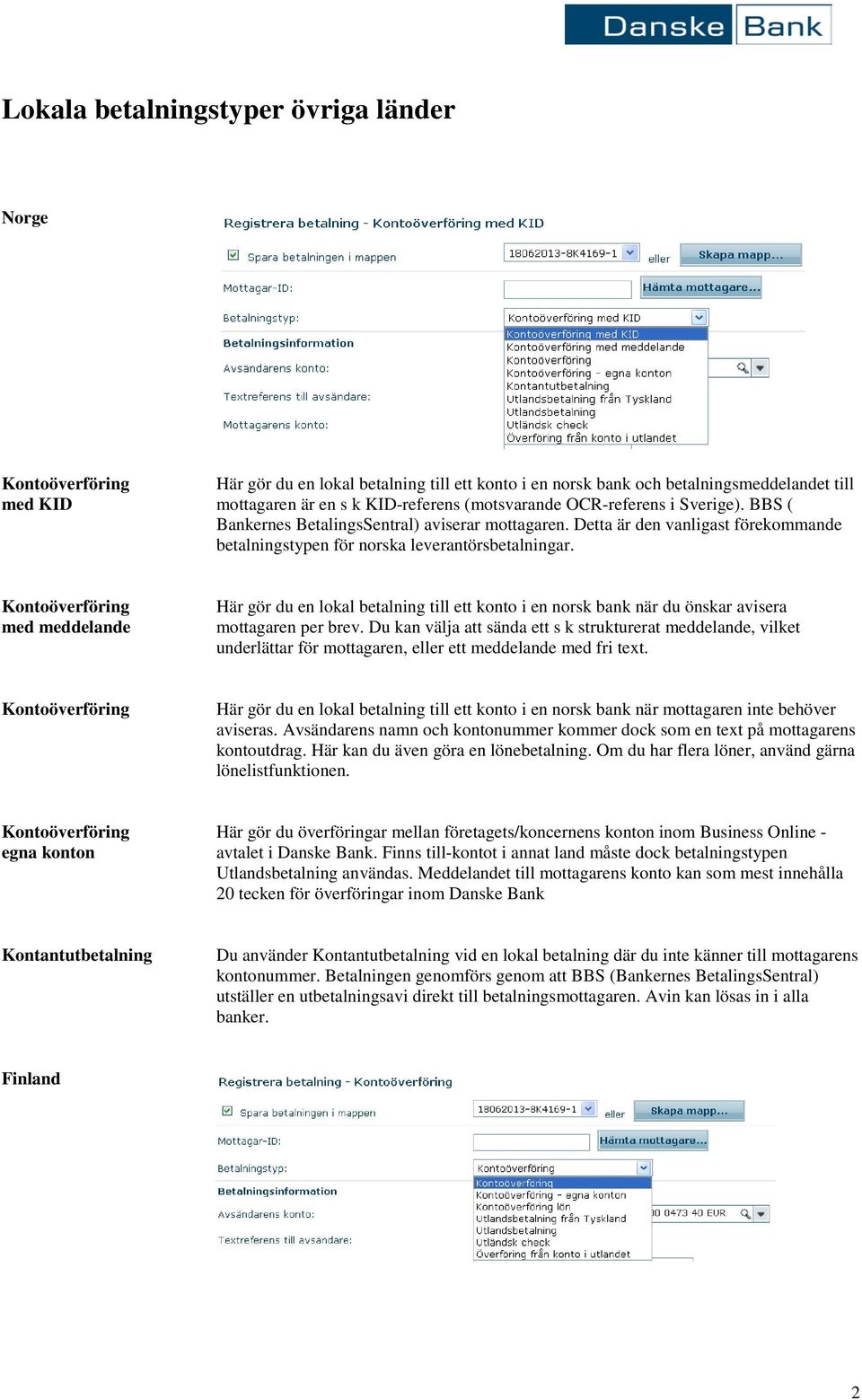 med meddelande Här gör du en lokal betalning till ett konto i en norsk bank när du önskar avisera mottagaren per brev.