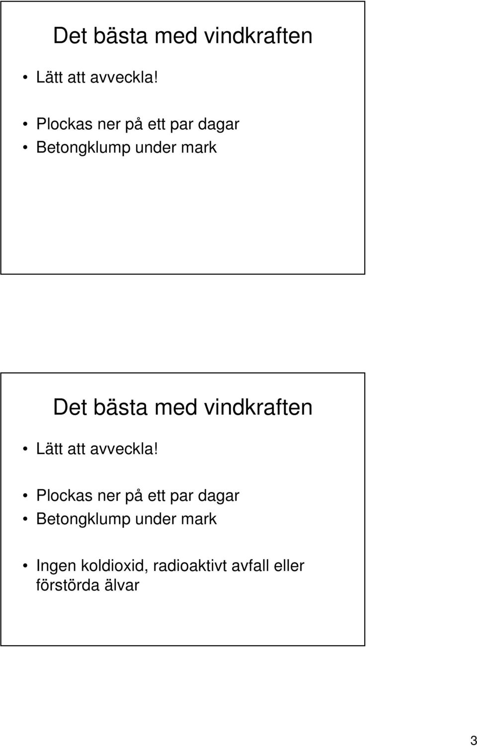 ner på ett par dagar Betongklump under mark Ingen koldioxid,
