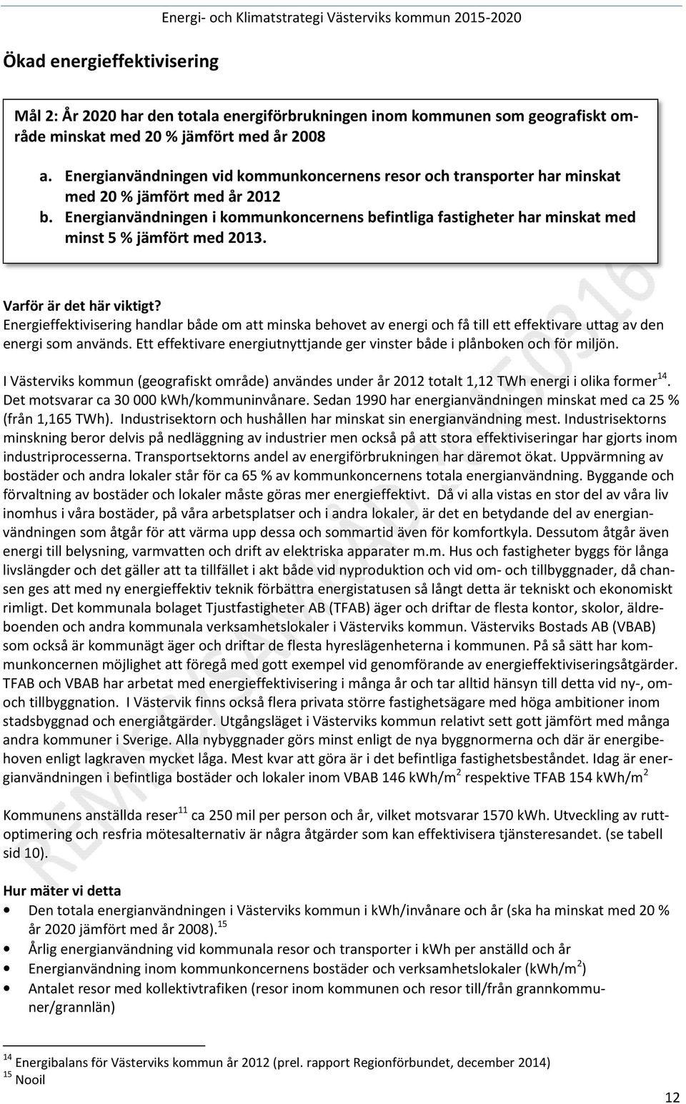 Energianvändningen i kommunkoncernens befintliga fastigheter har minskat med minst 5 % jämfört med 2013. Varför är det här viktigt?