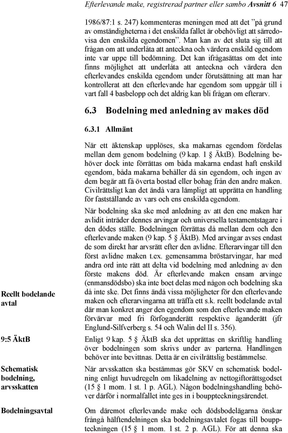 Man kan av det sluta sig till att frågan om att underlåta att anteckna och värdera enskild egendom inte var uppe till bedömning.