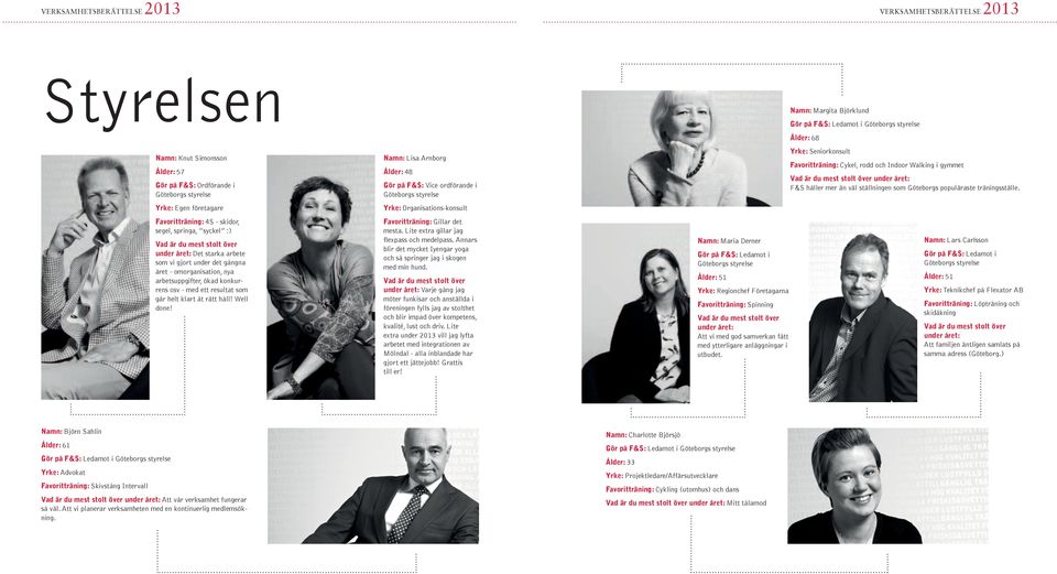 helt klart åt rätt håll! Well done! Namn: Lisa Arnborg Ålder: 48 Gör på F&S: Vice ordförande i Göteborgs styrelse Yrke: Organisations-konsult Favoritträning: Gillar det mesta.